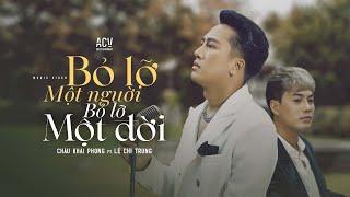 BỎ LỠ MỘT NGƯỜI BỎ LỠ MỘT ĐỜI - CHÂU KHẢI PHONG ft LÊ CHÍ TRUNG | OFFICIAL MUSIC VIDEO