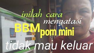 Cara mengatasi bensin tidak keluar pada POM MINI