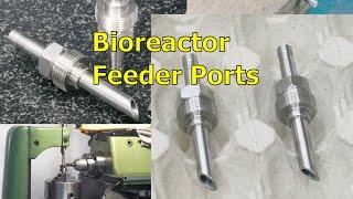 Making a Part: Bioreactor feeder ports