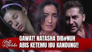 Perkara Ketemu Ibu Kandung, Natasha Celaka! | Hati Yang Terluka Eps 7 FULL