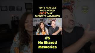 Couples should NOT take separate vacations. Reason #5