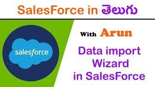 How to use Data import wizard (Session 20) | Salesforce in Telugu | Arun