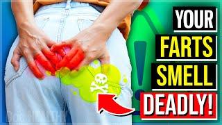 10 ALARMING Reasons Why Your Farts Are Smelling DEADLY!