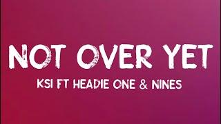 KSI - Not Over Yet Remix (Lyrics) (ft Headie One & Nines)