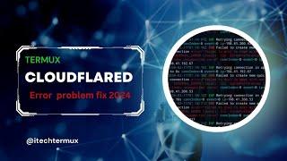 How to fix error in Cloudflared 2024 ? 100% fix. @iteach-termux
