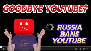 Goodbye YouTube? - Russian Government Bans YouTube, Google Next?