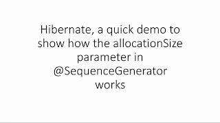 hibernate a quick demo to show how the allocationSize parameter works