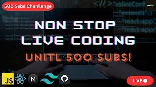 Non-Stop Live Coding: Building with HTML, CSS, JS, React, & More Until 500 Subs!