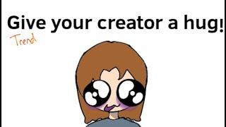 Give your creator a hug! #trend