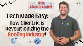 Tech Made Easy: How Clientric is Revolutionizing the Roofing Industry!