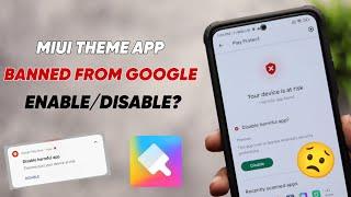  MIUI THEME APP BANNED FROM GOOGLE - ENABLE/DISABLE?