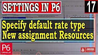 Specify default rate type for new assignment Resources Settings in Primavera P6 | Explained