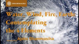 Water, Wind, Fire & Earth - Contemplating 4 Elements | Ajahn Dhammasiha | Catu Mahabhuta | Dhatu