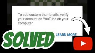 To add custom thumbnails verify your account on youtube on your computer solved in English