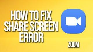 How To Fix Zoom Share Screen Error