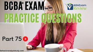 BCBA® Exam Practice Questions | Behavior Analyst Exam Practice Questions | [Part 75]