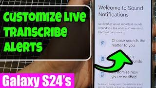  Never Miss a Sound!  Customize Live Transcribe Alerts on Your Galaxy S24/S24+ Ultra