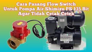 Cara Pasang Flow Switch Untuk Pompa Shimizu PS 135 Bit Agar Tidak Cetak Cetek I flowswitch