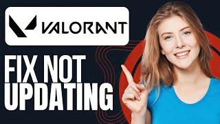 How To Fix Valorant Not Updating (Step by Step)