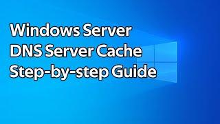 How to view and clear the Windows Server DNS Server cache