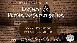 #LPV 2 Lectura de Poesía Versoenergética - MUJER  AA.VV. por Miguel Ángel Cervantes