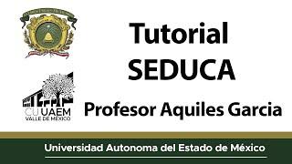 Tutorial Seduca Profesor Aquiles Garcia