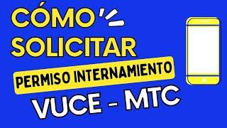 Cómo Solicitar Permiso Internamiento Celular | VUCE MTC