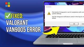 VAN9005 Error: Valorant - this build of vanguard is out of compliance with current system settings.
