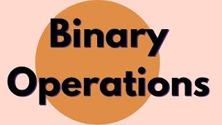Abstract Algebra | Binary Operations