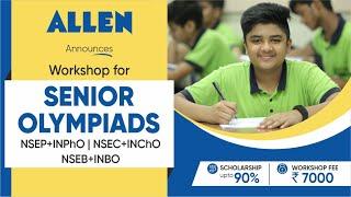 ALLEN's Senior Olympiad Workshops 2024-25 | NSEP, INPhO, NSEC, INChO, NSEB, INBO