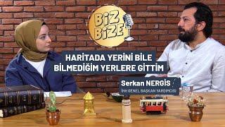 HARİTADA YERİNİ BİLE BİLMEDİĞİM YERLERE GİTTİM - Serkan NERGİS /  - Biz Bize 11. Bölüm