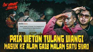 MALAM SATU SURO, PRIA INI DICARIIN SEKAMPUNG HILANG 2 HARI MASUK KE DIMENSI MISTERIUS #OMMAMAT