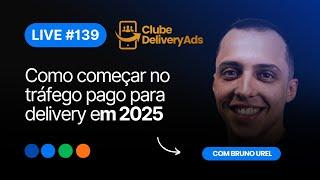 Live #139 - Como começar a no tráfego pago para delivery em 2025