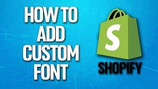 How To Add Custom Font On Shopify Tutorial