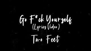 Two Feet - Go F*ck Yourself (Lyrics)