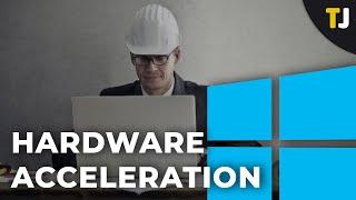 How to Enable or Disable Hardware Acceleration Windows 10