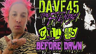 DAVE 45 talks CLIT45, The FIENDS, & BEFORE DAWN!