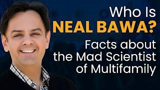 Who is Neal Bawa? Facts About the Mad Scientist of Multifamily