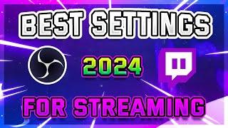 Best OBS Settings For Streaming on Twitch || 2024 Edition