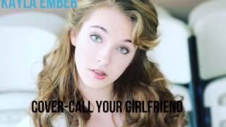 Kayla Ember cover-Call your girlfriend                         Not full version