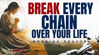 Say This Prayer To Break Every Chain Over Your Life (Morning Devotional And Prayer)