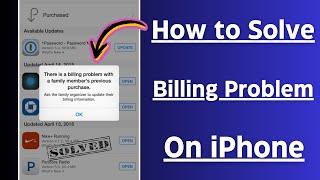 There is A Billing Problem With A Family Member's Previous Purchase / How to Fix ?
