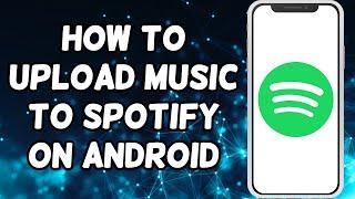 How To Upload Music To Spotify On Mobile Phone