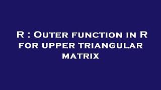 R : Outer function in R for upper triangular matrix