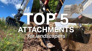 TOP 5 EXCAVATOR ATTACHMENTS FOR LANDSCAPERS - your MUST haves!