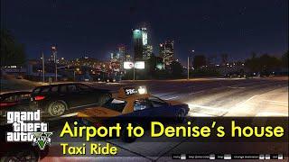 Airport to Denise's House | GTA V taxi ride