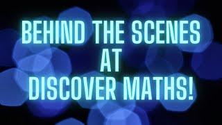 Behind the Scenes at Discover Maths!