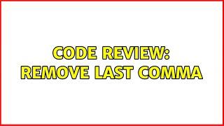 Code Review: Remove Last Comma (15 Solutions!!)