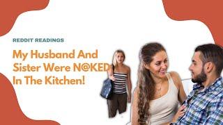 My Husband And Sister Were N@ked In The Kitchen | Reddit Readings