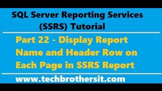 SSRS Tutorial 22 - Display Report Name and Header Row on Each Page in SSRS Report